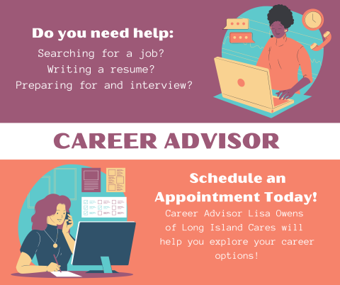 [Two women working on computers] "Do you need help: Searching for a job? Writing a resume? Preparing for an interview? | Schedule an appointment today! Career Advisor Lisa Owens of Long Island Cares will  help you explore your career options!