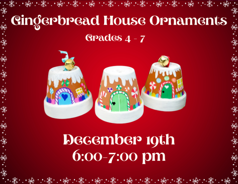 Program flyer with the following text "Gingerbread House Ornaments. Grades 4-7. December 19th. 6:00-7:00pm."