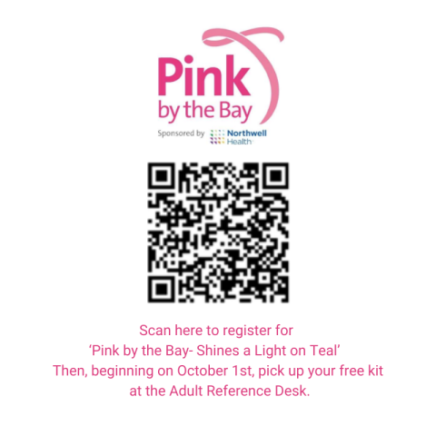 Pink by the Bay logo, QR code and the following text: Scan here to register for  ‘Pink by the Bay- Shines a Light on Teal’   Then, beginning on October 1st, pick up your free kit  at the Adult Reference Desk.