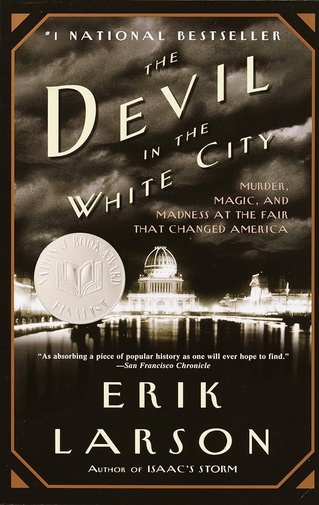 The Devil in the White City: Murder, Magic and Madness at the Fair That Changed America by Erik Larson